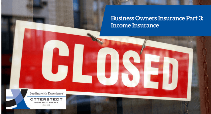 Business Owners Insurance Part 3: Income Insurance